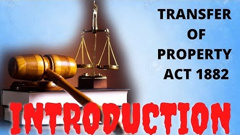 Transfer of property act 1882 , संपत्ति अंतरण अधिनियम 1882 Introduction