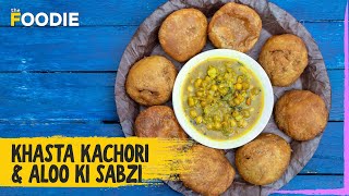 Khasta Kachori & Aloo Ki Sabzi Recipe | How to Make Khasta Kachori & Aloo Ki Sabzi | The Foodie
