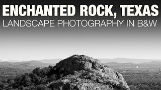 Enchanted Rock: Hiking and Landscape Photography