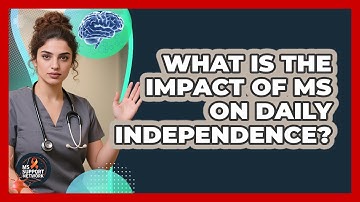 What Is The Impact Of MS On Daily Independence? - MS Support Network