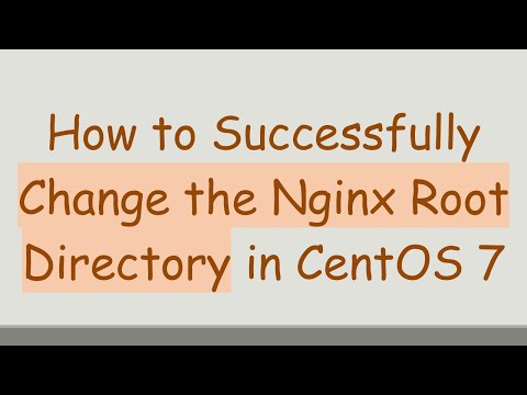 How to Successfully Change the Nginx Root Directory in CentOS 7
