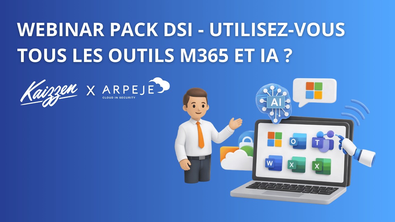 webinar Kaizzen x ArpeJe : Votre service informatique exploite-t-il tous les outils M365 et IA ?