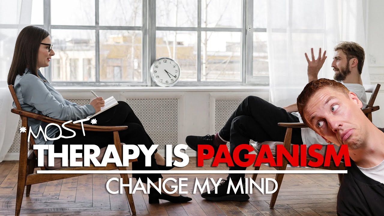 (Most) Therapy Is Paganism. Change My Mind.