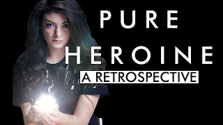 PURE HEROINE - A Retrospective