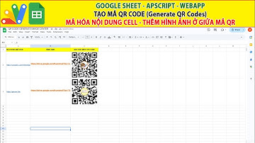 Google sheet | Generate QR Codes - Mã hóa nội dung Cell - Thêm hình ở giữa mã QR code