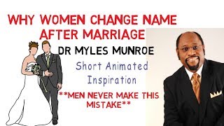 Why a Woman Must CHANGE HER NAME AFTER MARRIAGE - Myles Munroe (MUST WATCH NOW!!!)