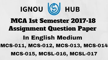 IGNOU MCA 1st Semester Assignment Question 2017 2018 In English MCS 011 MCS 012 MCS 013 MCS 014