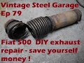 Fiat 500 Part 10- DIY Exhaust flex pipe repair  - My daughters first car - VSG Ep 79