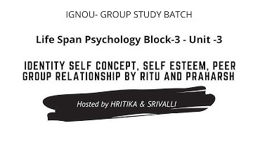 Life Span Psychology Block-3 - Unit -3 |  IDENTITY SELF CONCEPT, SELF ESTEEM by RITU and PRAHARSH