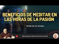 🟣🗣️4. PLÁTICA: BENEFICIOS DE MEDITAR EN LAS HORAS DE LA PASIÓN /P. SILVIO RIVERA