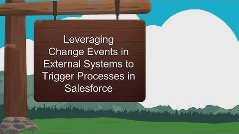Leveraging Change Events in External Systems to Trigger Processes in Salesforce