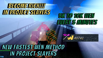 NEW FASTEST WEN METHOD IN PROJECT SLAYERS!! GET 5K TO 10K WEN EVERY 5 MINUTES!! BECOME RICH !!!!!