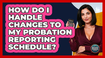 How Do I Handle Changes To My Probation Reporting Schedule? - Second Chance Journey