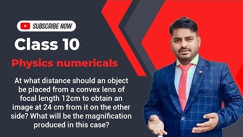At what distance should an object be placed from a convex lens of focal length 12cm to obtain an ima