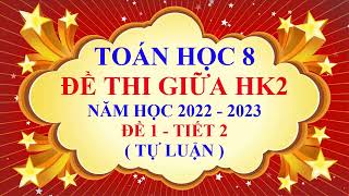 Toán học lớp 8 - Đề thi giữa học kì 2 - Năm học 2022 - 2023 - Đề 1 - Tiết 2 | Tự Luận