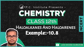 Example:-10.8 | Haloalkanes And Haloarenes | Chapter 10 - Chemistry Class 12th - NCERT