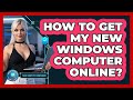How To Get My New Windows Computer Online?