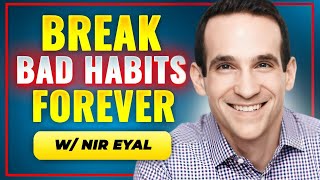 Breaking Bad Habits Once And For All | Nir Eyal