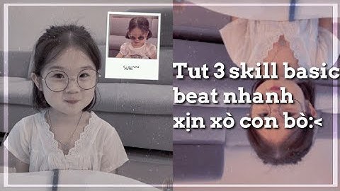 Tut 3 skill basic dành cho edit beat nhanh siu đỉnkk🤓💞✨ || #43