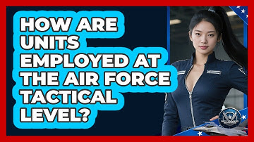 How Are Units Employed At The Air Force Tactical Level? - Sky Command Brotherhood