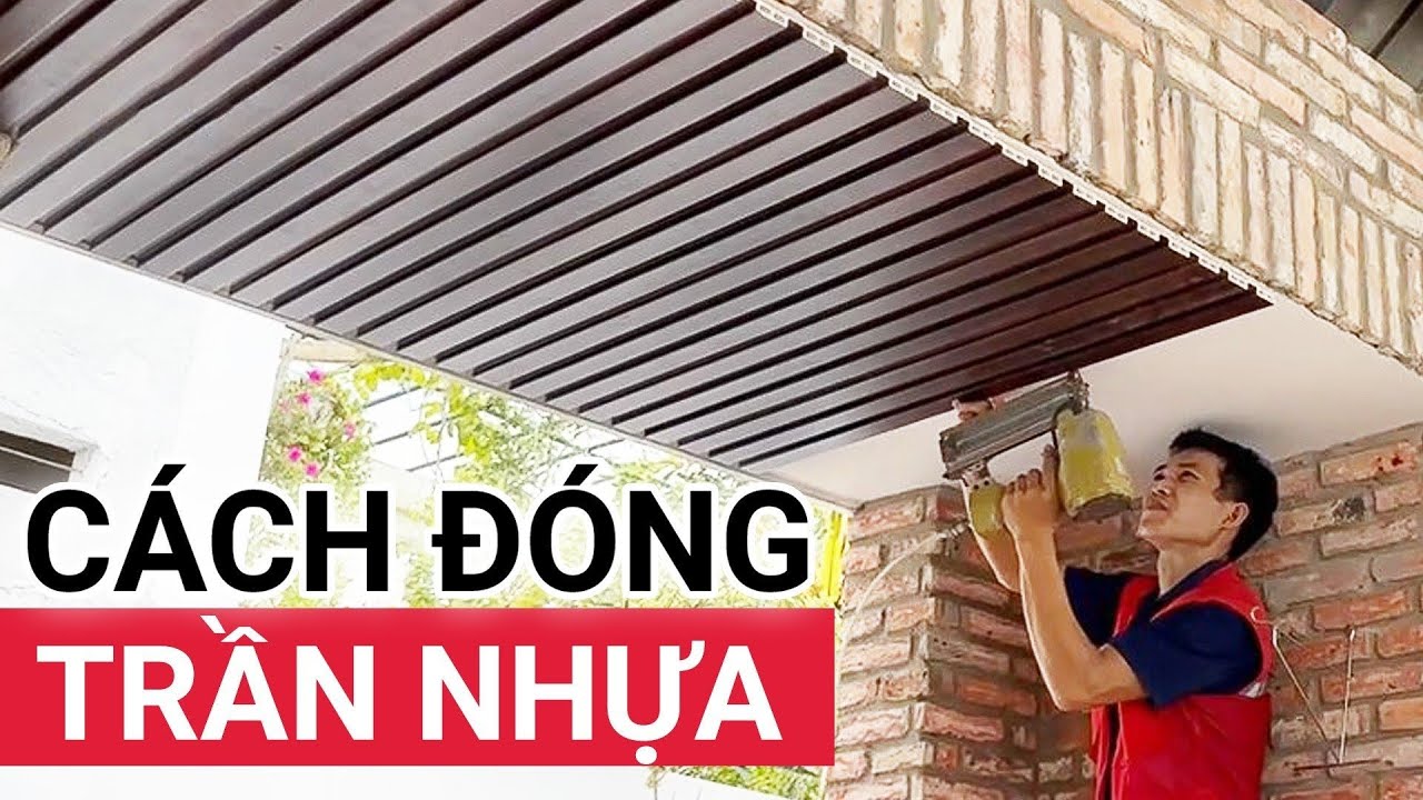 Cách đóng trần nhựa cực nhanh để tạo điểm nhấn ấn tượng cho ban ...