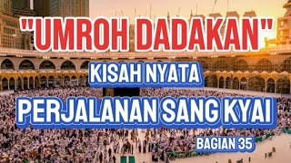 UMROH DADAKAN #viral #kaisangarachannel KISAH PERJALANAN SANG KIYAI #bagian35 #kisahnyata