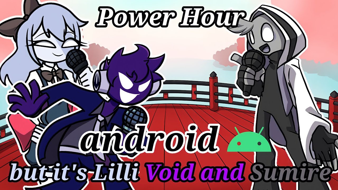 Lilli Power Friday Night Funkin Power Hour but it's Lilli Void and Sumire Android ...