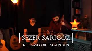 Sezer Sarıgöz | Kopamıyorum Senden Resimi