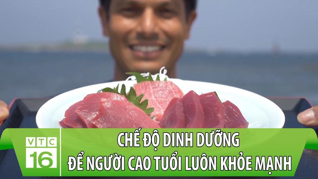 Chế độ dinh dưỡng để người cao tuổi luôn khỏe mạnh | Dinh dưỡng đúng và đủ | VTC16