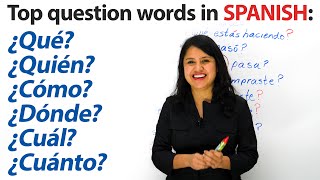 Learn Spanish: What? Where? When? Who? Which? How? & more in Spanish