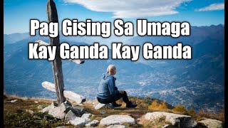 Pag Gising Sa Umaga Kay Ganda Kay Ganda (Tagalog Gospel song with lyrics)