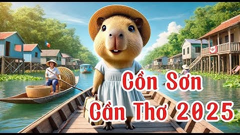 Capybara dẫn bạn khám phá Cồn Sơn - vien ngọc ẩn mình giữa vùng sông nước Cần Thơ