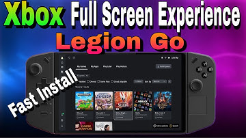 Xbox Full Screen Experience Install Guide On Legion Go