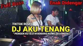 DJ Pengen Ku Siji Nyanding Kowe Selawase || DJ Aku Tenang Viral Tiktok Remix Full Bass Terbaru ||