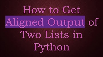 How to Get Aligned Output of Two Lists in Python
