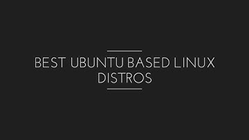 Best Ubuntu based Linux Distros