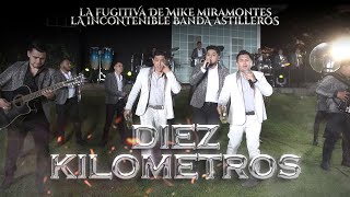La Fugitiva De Mike Miramontes Ft La Incontenible Banda Astilleros - 10 Kilómetros (En Vivo)