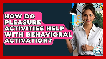 How Do Pleasure Activities Help With Behavioral Activation? - CBT Toolkit