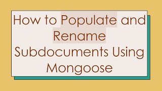 How To Populate And Rename Subdocuments Using Mongoose