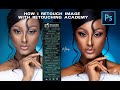 HOW I RETOUCH IMAGES IN PHOTOSHOP USING RETOUCH ACADEMY