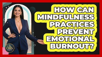 How Can Mindfulness Practices Prevent Emotional Burnout? - The Life Coach Expert