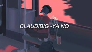 Claudibig-Ya no [LETRA]