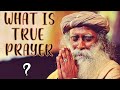 Sadhguru - In prayer  you don't have to Say Anything, Its a way of involving your whole body