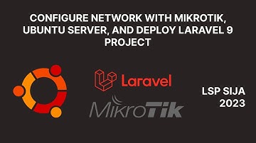 Tutorial LSP SIJA 2023 SMKN 1 CIBINONG | Configure Mikrotik, Ubuntu Server, and Deploy Laravel 9
