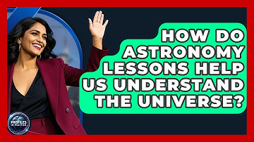 How Do Astronomy Lessons Help Us Understand the Universe? - Profiles in Politics