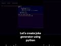 Let's create a joke generator with python using random joke API