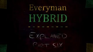 EverymanHYBRID: Explained - Part Six