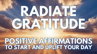 POSITIVE MORNING GRATITUDE affirmations ✨ RADIATING GRATITUDE Uplift Your Morning ✨ (said once)