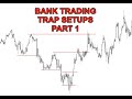 BANK TRADING TRAP SETUPS PART 1