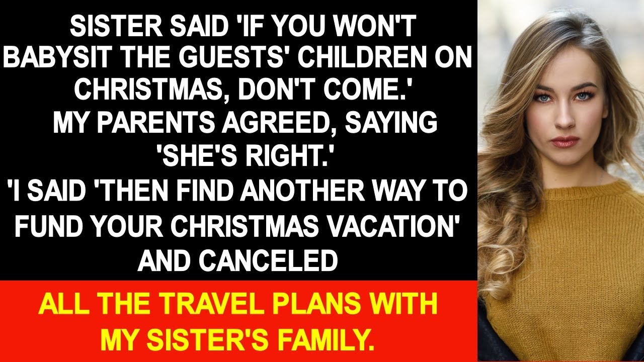 My sister said 'If you won't babysit the guests' son on Christmas, don't come.' My parents agreed